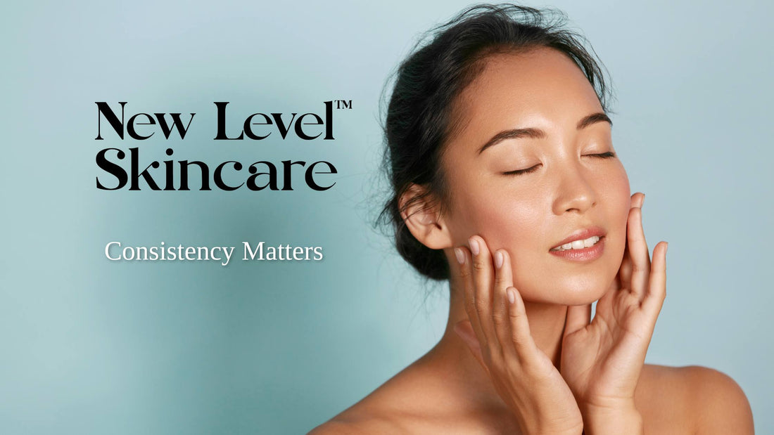 Skincare Consistency Matters | New Level Skincare