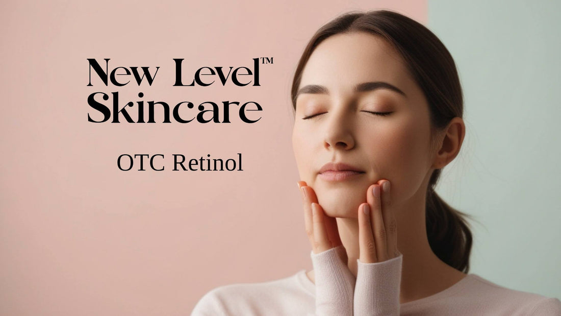 All About OTC Retinol | New Level Skincare
