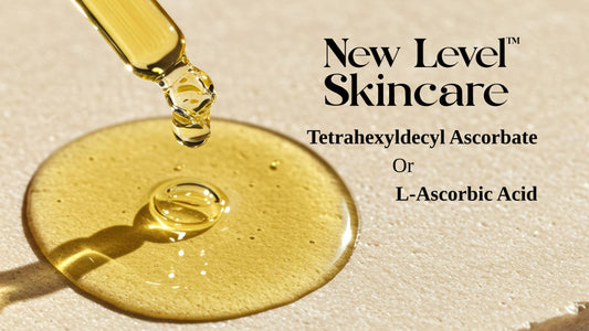 Tetrahexyldecyl Ascorbate or L-Ascorbic Acid | New Level Skincare