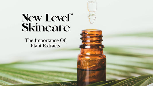 The Importance Of Plant Extracts | New Level Skincare