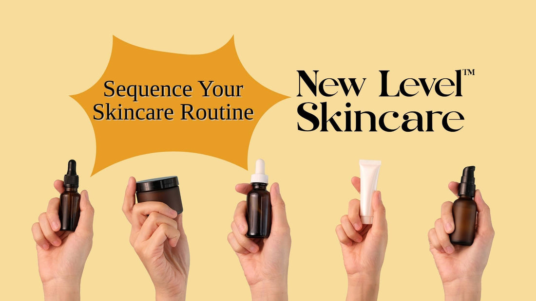 Sequence Your Skincare | New Level Skincare